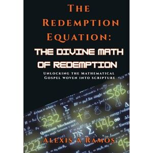 Ramos, Alexis A The Redemption Equation: The Divine Math of Redemption Ramos, Alexis A The Redemption Equation: The Divine Math of Redemption