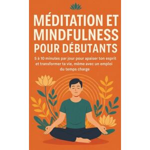 Ricard, Christophe Méditation et Mindfulness pour Débutants: 5 à 10 minutes par jour pour apaiser ton esprit et transformer ta vie, même avec un emploi du temps chargé Ricard, Christophe Méditation et Mindfulness pour Débutants: 5 à 10 minutes par jour pour apaiser ton esprit et transformer ta vie, même avec un emploi du temps chargé