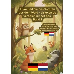 Pavel, Prikazni Lisko und die Geschichten aus dem Wald Lisko en de verhalen uit het bos Band 1: Zweisprachiges Kinderbuch auf Deutsch und Niederländisch Pavel, Prikazni Lisko und die Geschichten aus dem Wald Lisko en de verhalen uit het bos Band 1: Zweisprachiges Kinderbuch auf Deutsch und Niederländisch