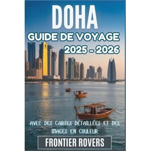 Rovers, Frontier Guide de voyage de Doha 2025-2026: Sagesse locale, cartes réelles, photos et guide du voyageur intelligent pour chaque recoin de la capitale du Qatar Rovers, Frontier Guide de voyage de Doha 2025-2026: Sagesse locale, cartes réelles, photos et guide du voyageur intelligent pour chaque recoin de la capitale du Qatar