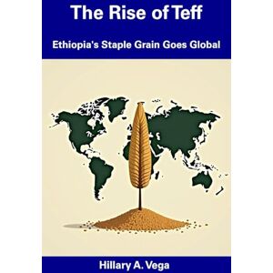 Vega+ The Rise of Teff: Ethiopia's Staple Grain Goes Global Vega+ The Rise of Teff: Ethiopia's Staple Grain Goes Global