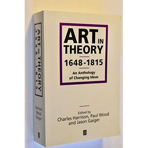 Art in Theory 1648-1815: An Anthology of Changing Ideas Art in Theory 1648-1815: An Anthology of Changing Ideas