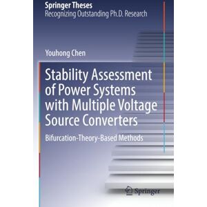 Chen, Youhong Stability Assessment of Power Systems with Multiple Voltage Source Converters: Bifurcation-Theory-Based Methods (Springer Theses) Chen, Youhong Stability Assessment of Power Systems with Multiple Voltage Source Converters: Bifurcation-Theory-Based Methods (Springer Theses)