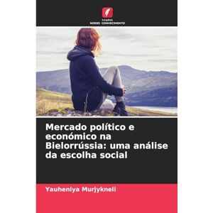 Murjykneli, Yauheniya Mercado político e económico na Bielorrússia: uma análise da escolha social Murjykneli, Yauheniya Mercado político e económico na Bielorrússia: uma análise da escolha social