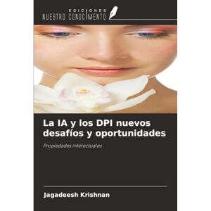 Krishnan, Jagadeesh La IA y los DPI nuevos desafíos y oportunidades: Propiedades intelectuales Krishnan, Jagadeesh La IA y los DPI nuevos desafíos y oportunidades: Propiedades intelectuales