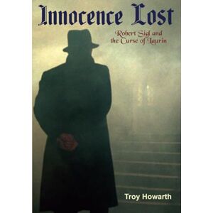 Howarth, Troy Innocence Lost: Robert Sigl and the Curse of Laurin: Standard Edition Howarth, Troy Innocence Lost: Robert Sigl and the Curse of Laurin: Standard Edition