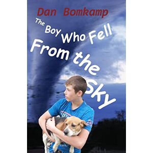 Bomkamp, Dan The Boy Who Fell From the Sky Bomkamp, Dan The Boy Who Fell From the Sky