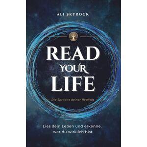 Skyrock, Ali Read Your Life: Wie du dein Leben lesen, verstehen und verwandeln kannst Skyrock, Ali Read Your Life: Wie du dein Leben lesen, verstehen und verwandeln kannst