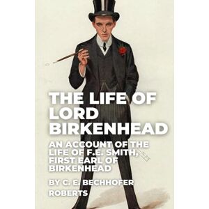 Roberts The Life of Lord Birkenhead: An Account of the Life of F.E. Smith, First Earl of Birkenhead Roberts The Life of Lord Birkenhead: An Account of the Life of F.E. Smith, First Earl of Birkenhead