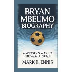 R. Ennis, Mark BRYAN MBEUMO BIOGRAPHY: A Winger’s Way to the World Stage R. Ennis, Mark BRYAN MBEUMO BIOGRAPHY: A Winger’s Way to the World Stage