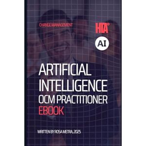 Metra, Rosa The HTA® AI Organizational Change Manager Practitioner Handbook: Driving Successful AI Transformation with the HTA® Framework (HTA® AI Organizational Change Management Expert Series) Metra, Rosa The HTA® AI Organizational Change Manager Practitioner Handbook: Driving Successful AI Transformation with the HTA® Framework (HTA® AI Organizational Change Management Expert Series)