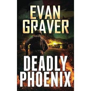 Graver, Evan Deadly Phoenix: A John Phoenix Thriller (The John Phoenix Thrillers) Graver, Evan Deadly Phoenix: A John Phoenix Thriller (The John Phoenix Thrillers)