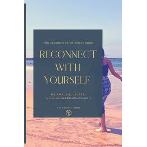 Bouzlafa, Amale The Reconnection Workbook: A Guided Journey Back to Your True Self Bouzlafa, Amale The Reconnection Workbook: A Guided Journey Back to Your True Self