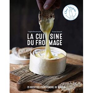 Schmitt, Franck La cuisine du fromage: 70 recettes pour fondre de plaisir Schmitt, Franck La cuisine du fromage: 70 recettes pour fondre de plaisir