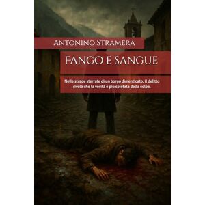 Stramera, Antonino Fango e sangue: Nelle strade sterrate di un borgo dimenticato, il delitto rivela che la verità è più spietata della colpa. Stramera, Antonino Fango e sangue: Nelle strade sterrate di un borgo dimenticato, il delitto rivela che la verità è più spietata della colpa.