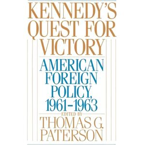 University Press, Oxford Kennedy's Quest for Victory: American Foreign Policy, 1961-1963 University Press, Oxford Kennedy's Quest for Victory: American Foreign Policy, 1961-1963