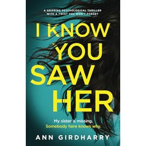 Girdharry, Ann I Know You Saw Her: a gripping psychological thriller with a twist you won't forget Girdharry, Ann I Know You Saw Her: a gripping psychological thriller with a twist you won't forget
