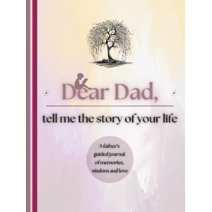 Publishing, Timeless Tales Dear Dad, Tell Me the Story of Your Life: A Father's Guided Journal of Memories, Wisdom and Love (Colour Version) Publishing, Timeless Tales Dear Dad, Tell Me the Story of Your Life: A Father's Guided Journal of Memories, Wisdom and Love (Colour Version)
