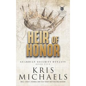 Michaels, Kris Heir of Honor (Guardian Security Dynasty) Michaels, Kris Heir of Honor (Guardian Security Dynasty)