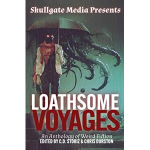 Storiz, CD Loathsome Voyages: An Anthology of Weird Fiction (Skullgate Media Presents) Storiz, CD Loathsome Voyages: An Anthology of Weird Fiction (Skullgate Media Presents)