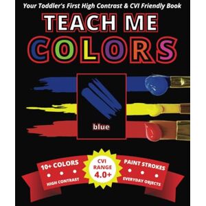 Anne, Grace Your Toddler's First High Contrast and CVI Friendly Book Teach Me Colors: Learn 10+ Colors Artistically Shown as Paint Strokes (High Contrast, Everday ... Learning Material for Parents and Practioners Anne, Grace Your Toddler's First High Contrast and CVI Friendly Book Teach Me Colors: Learn 10+ Colors Artistically Shown as Paint Strokes (High Contrast, Everday ... Learning Material for Parents and Practioners