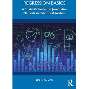 Kahane, Leo H. Regression Basics: A Student’s Guide to Quantitative Methods and Statistical Analysis Kahane, Leo H. Regression Basics: A Student’s Guide to Quantitative Methods and Statistical Analysis