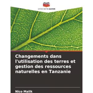 Malik, Nico Changements dans l'utilisation des terres et gestion des ressources naturelles en Tanzanie Malik, Nico Changements dans l'utilisation des terres et gestion des ressources naturelles en Tanzanie