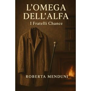 Menduni, Roberta L'omega dell'alfa: I fratelli Chance- Libro 1 Menduni, Roberta L'omega dell'alfa: I fratelli Chance- Libro 1