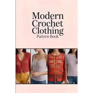 Waves Modern Crochet Clothing Pattern Book: Step-by-Step Designs for Making Trendy Sweaters, Cardigans, Tops, Dresses & Accessories at Home Waves Modern Crochet Clothing Pattern Book: Step-by-Step Designs for Making Trendy Sweaters, Cardigans, Tops, Dresses & Accessories at Home