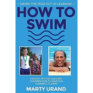 Urand, Marty How to Swim: Taking the Fear Out of Learning Urand, Marty How to Swim: Taking the Fear Out of Learning