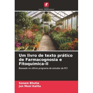 Bhutia, Sonam Um livro de texto prático de Farmacognosia e Fitoquímica-II: Baseado no último programa de estudos da PCI Bhutia, Sonam Um livro de texto prático de Farmacognosia e Fitoquímica-II: Baseado no último programa de estudos da PCI