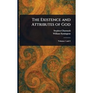 Charnock, Stephen The Existence and Attributes of God Charnock, Stephen The Existence and Attributes of God