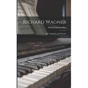 Dannreuther, Edward 1844-1905 Richard Wagner: His Tendencies and Theories Dannreuther, Edward 1844-1905 Richard Wagner: His Tendencies and Theories