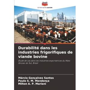 Santos, Márcio Gonçalves Durabilité dans les industries frigorifiques de viande bovine: Étude de cas dans les industries exportatrices du Mato Grosso do Sul, Brésil Santos, Márcio Gonçalves Durabilité dans les industries frigorifiques de viande bovine: Étude de cas dans les industries exportatrices du Mato Grosso do Sul, Brésil