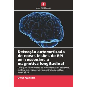 Ganiler, Onur Detecção automatizada de novas lesões de EM em ressonância magnética longitudinal: Detecção automatizada de novas lesões de esclerose múltipla em imagens de ressonância magnética longitudinal Ganiler, Onur Detecção automatizada de novas lesões de EM em ressonância magnética longitudinal: Detecção automatizada de novas lesões de esclerose múltipla em imagens de ressonância magnética longitudinal