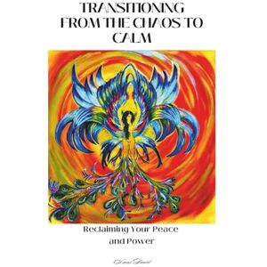 David, Amal TRANSITIONING FROM THE CHAOS TO CALM: Reclaiming your Peace and Power: A Self-Development Workbook for Finding Calm, Clarity and Confidence David, Amal TRANSITIONING FROM THE CHAOS TO CALM: Reclaiming your Peace and Power: A Self-Development Workbook for Finding Calm, Clarity and Confidence