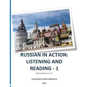 Kirpichnikova, Eleonora RUSSIAN IN ACTION: LISTENING AND READING 1 Kirpichnikova, Eleonora RUSSIAN IN ACTION: LISTENING AND READING 1