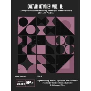 Sanchez, Mr. Jarod Guitar Studies Vol. II: A Progressive Course in Reading, Technique, and Musicianship (1st–12th Position): Sight Reading, Scales, Arpeggios, and ... the Developing Guitarist 0-4 Sharps & Flats Sanchez, Mr. Jarod Guitar Studies Vol. II: A Progressive Course in Reading, Technique, and Musicianship (1st–12th Position): Sight Reading, Scales, Arpeggios, and ... the Developing Guitarist 0-4 Sharps & Flats
