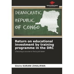 KARANI ZIHALIRWA, Gloire Return on educational investment by training programme in the DRC: Choosing a course to find a job faster KARANI ZIHALIRWA, Gloire Return on educational investment by training programme in the DRC: Choosing a course to find a job faster