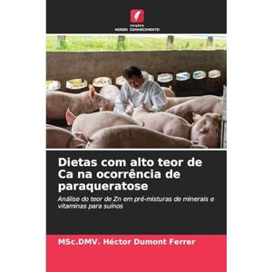Dumont Ferrer, Msc DMV Héctor Dietas com alto teor de Ca na ocorrência de paraqueratose: Análise do teor de Zn em pré-misturas de minerais e vitaminas para suínos Dumont Ferrer, Msc DMV Héctor Dietas com alto teor de Ca na ocorrência de paraqueratose: Análise do teor de Zn em pré-misturas de minerais e vitaminas para suínos
