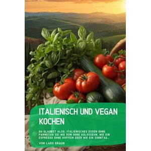 Braun Italienisch und vegan kochen: Du glaubst also, italienisches Essen ohne Parmesan sei wie Rom ohne Kolosseum, wie ein Espresso ohne Koffein oder wie ein Sonntag…. Braun Italienisch und vegan kochen: Du glaubst also, italienisches Essen ohne Parmesan sei wie Rom ohne Kolosseum, wie ein Espresso ohne Koffein oder wie ein Sonntag….