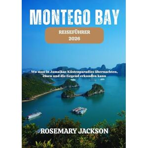 Jackson MONTEGO BAY REISEFÜHRER 2026: Wo man in Jamaikas Küstenparadies übernachten, essen und die Gegend erkunden kann Jackson MONTEGO BAY REISEFÜHRER 2026: Wo man in Jamaikas Küstenparadies übernachten, essen und die Gegend erkunden kann