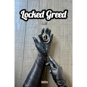 Stiev, R. Locked Greed: Part 1. A Femdom Novel Stiev, R. Locked Greed: Part 1. A Femdom Novel