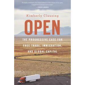 Clausing Open: The Progressive Case for Free Trade, Immigration, and Global Capital Clausing Open: The Progressive Case for Free Trade, Immigration, and Global Capital