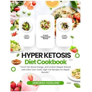 Hoglund, Deborah HYPER KETOSIS DIET COOKBOOK: 300+ Simple, Tasty, & Healthy Low-Carb, High-Fat Keto Recipes For Maximum Fat Burning To Help You Sustain Your Weight Loss Goals & Support Healthy Living & Your Lifestyle Hoglund, Deborah HYPER KETOSIS DIET COOKBOOK: 300+ Simple, Tasty, & Healthy Low-Carb, High-Fat Keto Recipes For Maximum Fat Burning To Help You Sustain Your Weight Loss Goals & Support Healthy Living & Your Lifestyle