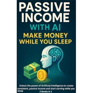 Drake, Peter Passive Income with AI: Make Money While You Sleep: Unlock the power of Artificial Intelligence to create consistent, passive income and start earning while you sleep. Drake, Peter Passive Income with AI: Make Money While You Sleep: Unlock the power of Artificial Intelligence to create consistent, passive income and start earning while you sleep.