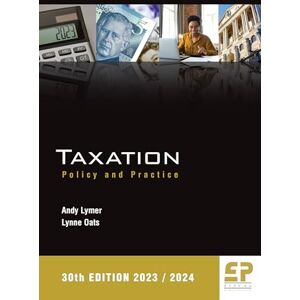 Lymer, Prof. Andy Taxation: Policy and Practice (2023/24) 30th edition Lymer, Prof. Andy Taxation: Policy and Practice (2023/24) 30th edition