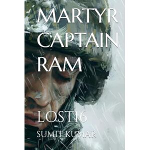 KUMAR, SUMIT MARTYR CAPTAIN RAM: LOST16 KUMAR, SUMIT MARTYR CAPTAIN RAM: LOST16