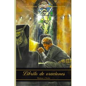 Apostolado, En Las Catacumbas Librito de Oraciones: Versión Hombre (Para la formación del carácter, Tihamér Tóth) Apostolado, En Las Catacumbas Librito de Oraciones: Versión Hombre (Para la formación del carácter, Tihamér Tóth)