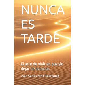 Rodriguez NUNCA ES TARDE: El arte de vivir en paz sin dejar de avanzar. Rodriguez NUNCA ES TARDE: El arte de vivir en paz sin dejar de avanzar.